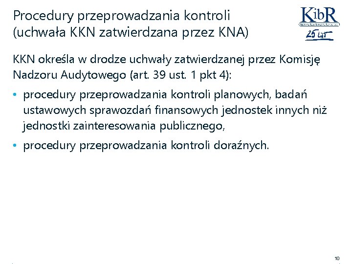 Procedury przeprowadzania kontroli (uchwała KKN zatwierdzana przez KNA) KKN określa w drodze uchwały zatwierdzanej