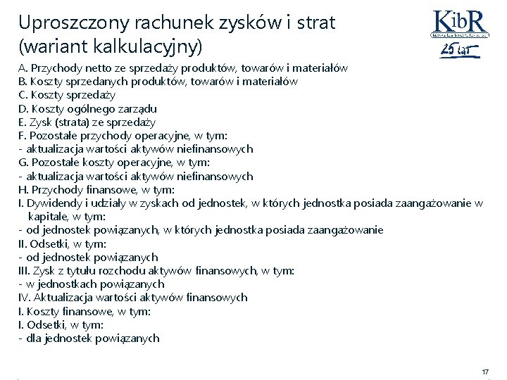 Uproszczony rachunek zysków i strat (wariant kalkulacyjny) A. Przychody netto ze sprzedaży produktów, towarów