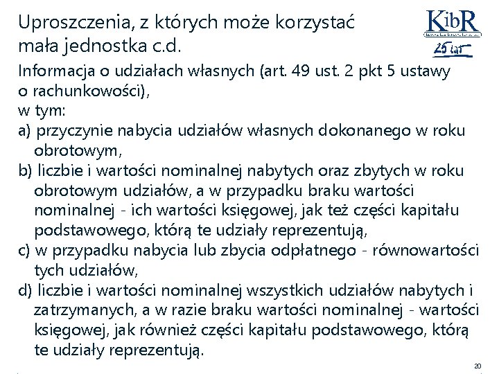 Uproszczenia, z których może korzystać mała jednostka c. d. Informacja o udziałach własnych (art.