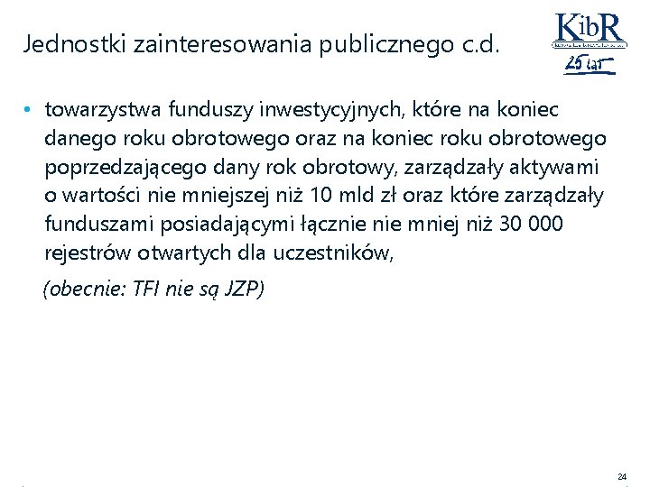 Jednostki zainteresowania publicznego c. d. • towarzystwa funduszy inwestycyjnych, które na koniec danego roku