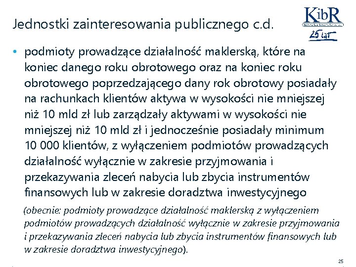 Jednostki zainteresowania publicznego c. d. • podmioty prowadzące działalność maklerską, które na koniec danego