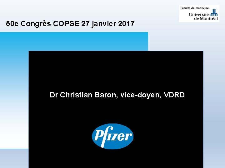 50 e Congrès COPSE 27 janvier 2017 Dr Christian Baron, vice-doyen, VDRD 