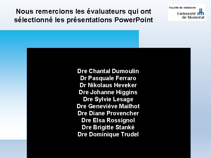 Nous remercions les évaluateurs qui ont sélectionné les présentations Power. Point Dre Chantal Dumoulin