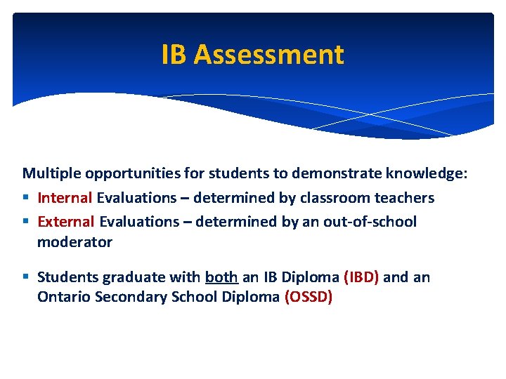 IB Assessment Multiple opportunities for students to demonstrate knowledge: § Internal Evaluations – determined