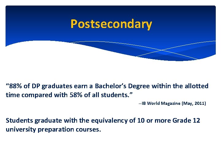Postsecondary “ 88% of DP graduates earn a Bachelor’s Degree within the allotted time