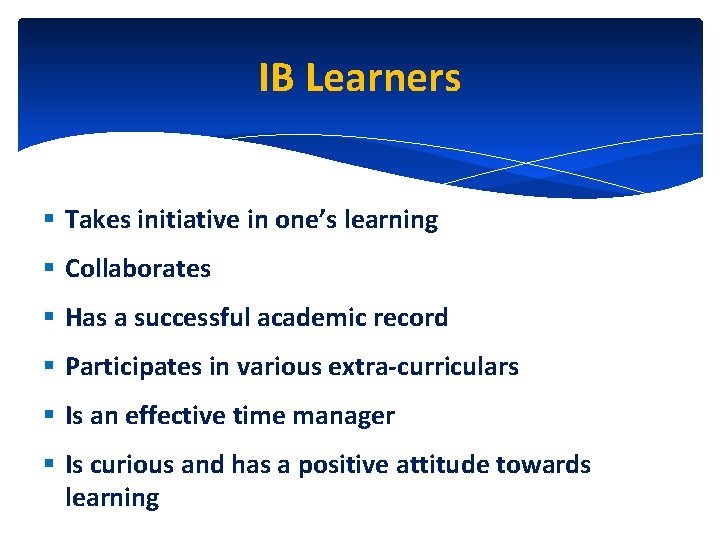 IB Learners § Takes initiative in one’s learning § Collaborates § Has a successful