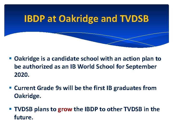 IBDP at Oakridge and TVDSB § Oakridge is a candidate school with an action