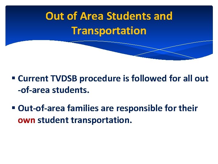 Out of Area Students and Transportation § Current TVDSB procedure is followed for all