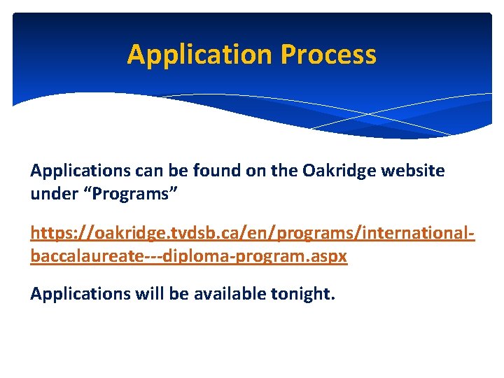 Application Process Applications can be found on the Oakridge website under “Programs” https: //oakridge.