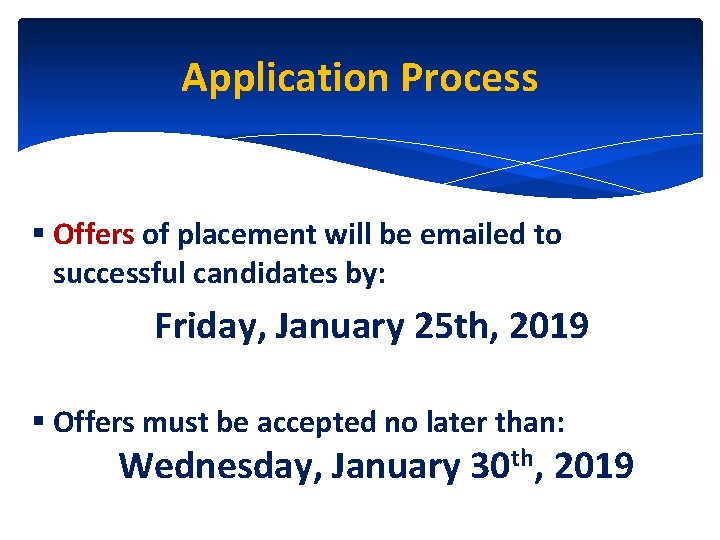 Application Process § Offers of placement will be emailed to successful candidates by: Friday,