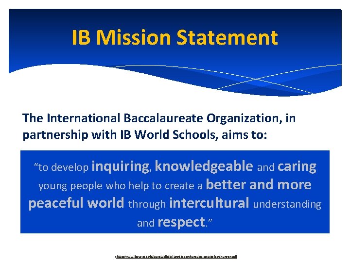 IB Mission Statement The International Baccalaureate Organization, in partnership with IB World Schools, aims