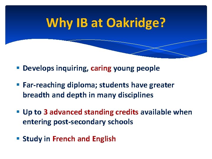 Why IB at Oakridge? § Develops inquiring, caring young people § Far-reaching diploma; students