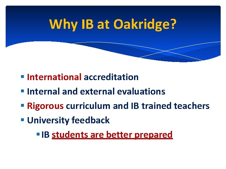 Why IB at Oakridge? § International accreditation § Internal and external evaluations § Rigorous