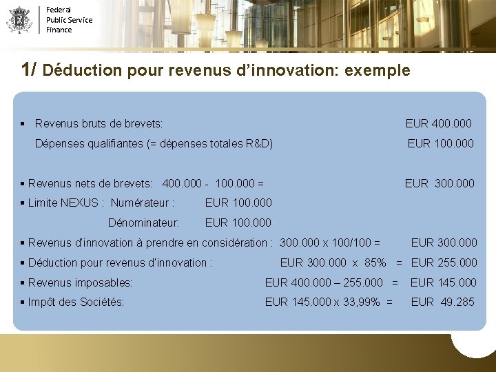 Federal Public Service Finance 1/ Déduction pour revenus d’innovation: exemple § Revenus bruts de