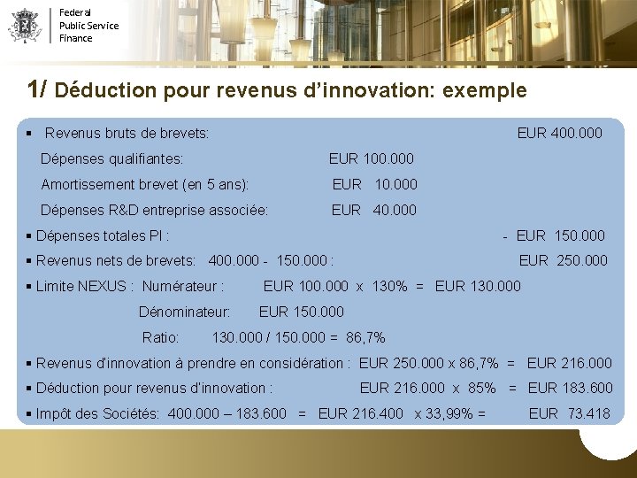 Federal Public Service Finance 1/ Déduction pour revenus d’innovation: exemple § Revenus bruts de