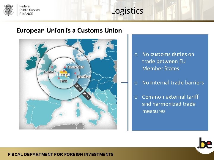 Logistics European Union is a Customs Union o No customs duties on trade between