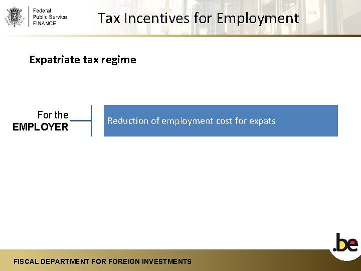 Tax Incentives for Employment Expatriate tax regime For the EMPLOYER Reduction of employment cost
