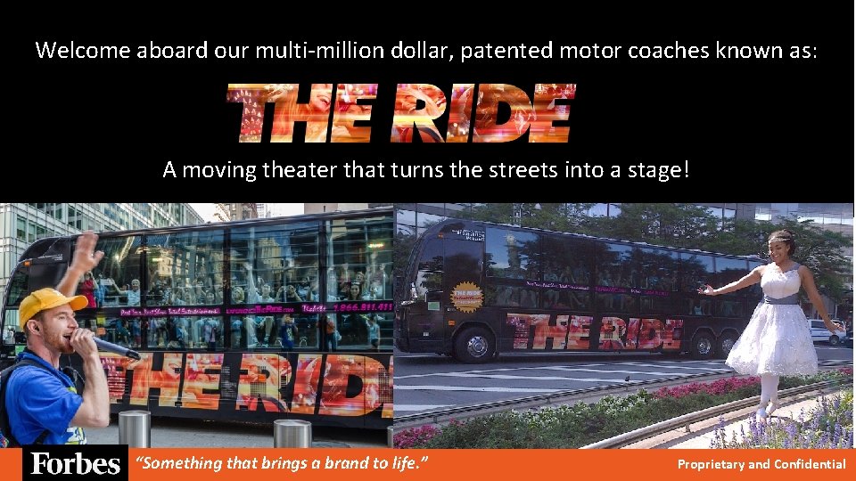 Welcome aboard our multi-million dollar, patented motor coaches known as: A moving theater that