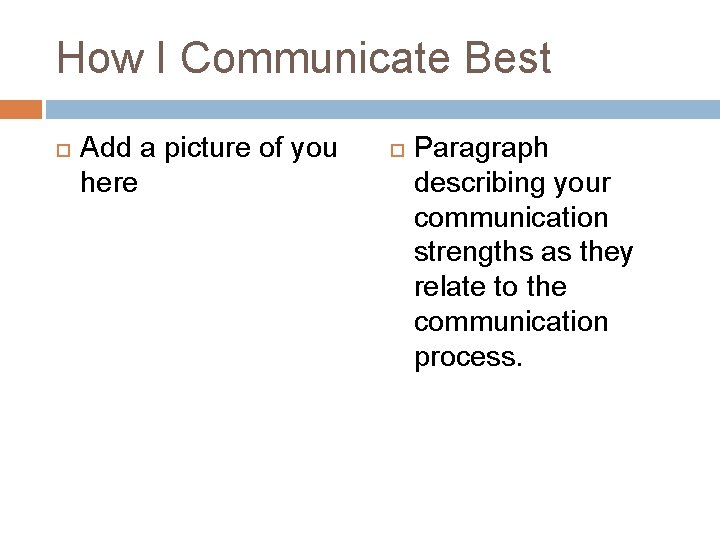 How I Communicate Best Add a picture of you here Paragraph describing your communication