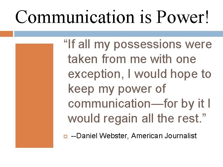 Communication is Power! “If all my possessions were taken from me with one exception,