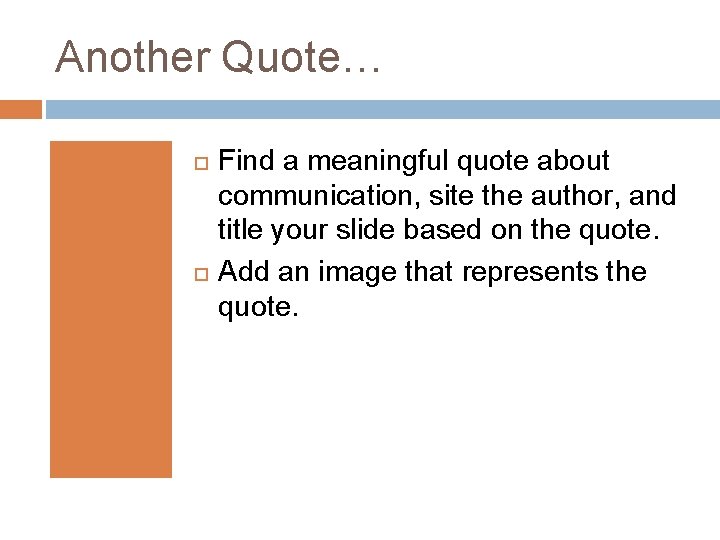 Another Quote… Find a meaningful quote about communication, site the author, and title your