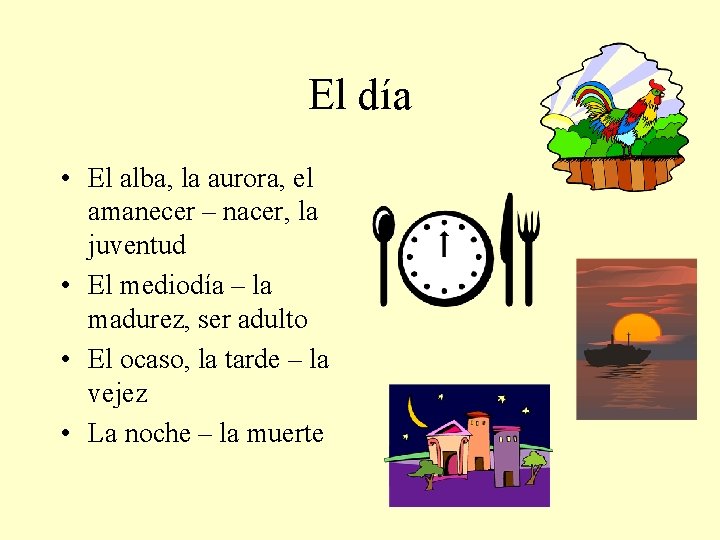 El día • El alba, la aurora, el amanecer – nacer, la juventud •