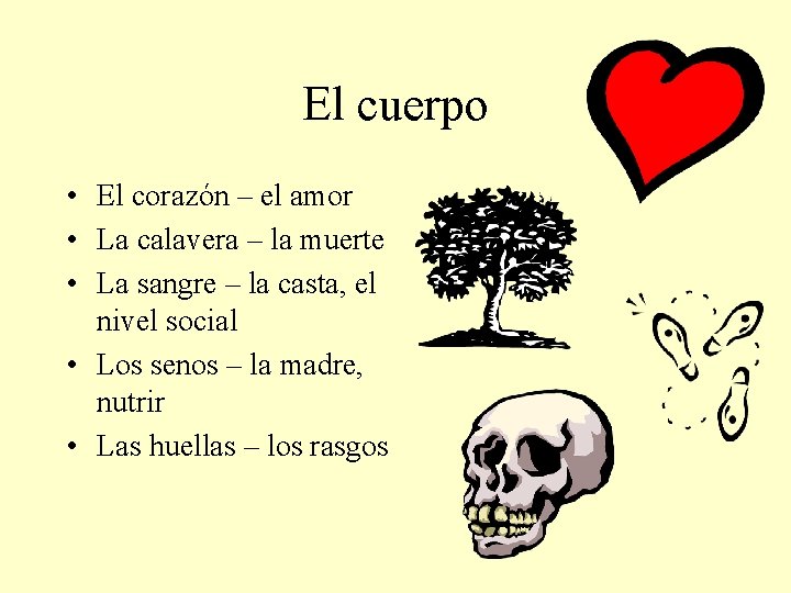 El cuerpo • El corazón – el amor • La calavera – la muerte