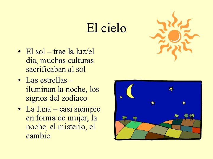 El cielo • El sol – trae la luz/el día, muchas culturas sacrificaban al
