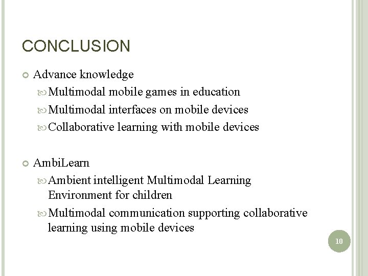 CONCLUSION Advance knowledge Multimodal mobile games in education Multimodal interfaces on mobile devices Collaborative