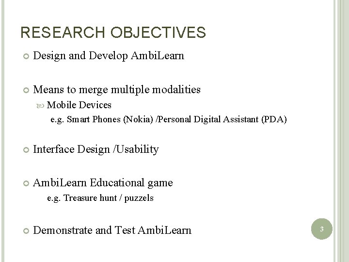 RESEARCH OBJECTIVES Design and Develop Ambi. Learn Means to merge multiple modalities Mobile Devices