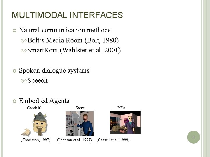 MULTIMODAL INTERFACES Natural communication methods Bolt’s Media Room (Bolt, 1980) Smart. Kom (Wahlster et