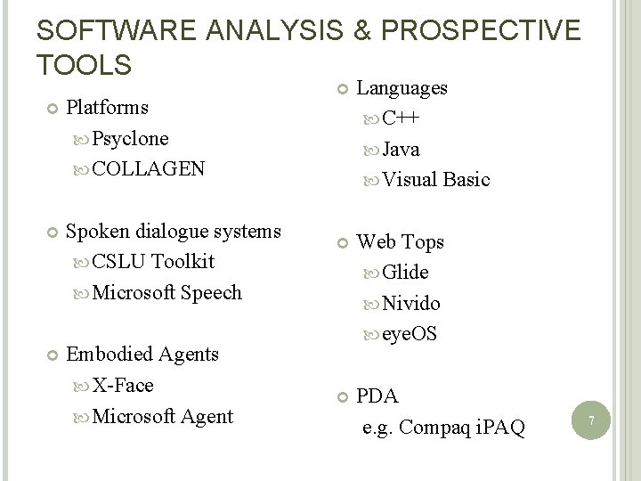 SOFTWARE ANALYSIS & PROSPECTIVE TOOLS Platforms Psyclone COLLAGEN Spoken dialogue systems CSLU Toolkit Microsoft