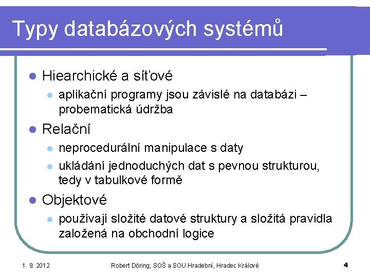 Typy databázových systémů l Hiearchické a síťové l l Relační l l l aplikační