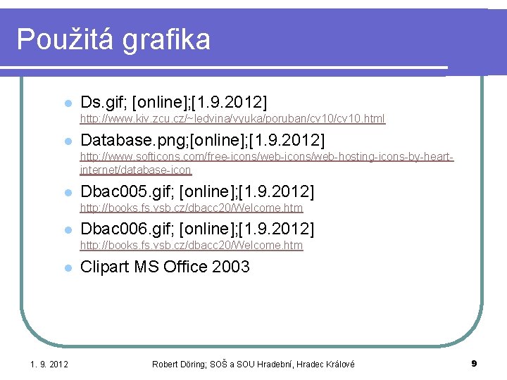 Použitá grafika l Ds. gif; [online]; [1. 9. 2012] http: //www. kiv. zcu. cz/~ledvina/vyuka/poruban/cv