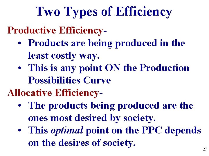Two Types of Efficiency Productive Efficiency • Products are being produced in the least