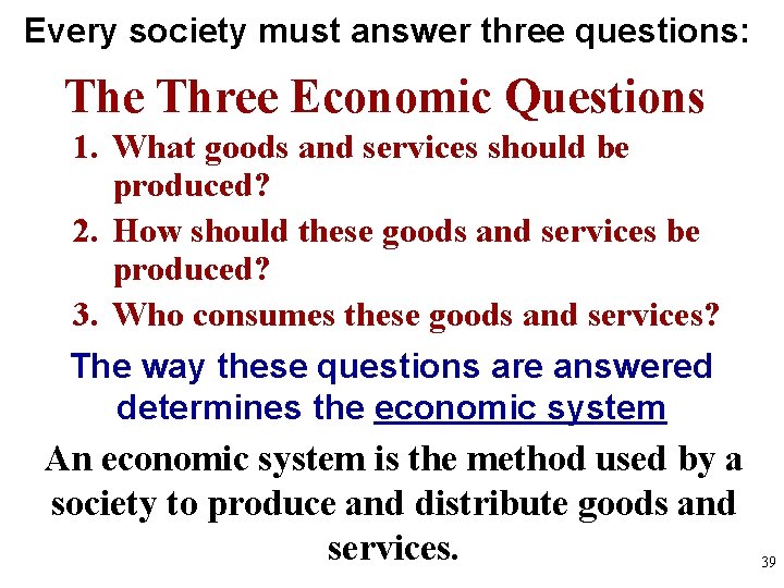 Every society must answer three questions: The Three Economic Questions 1. What goods and