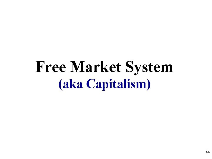 Free Market System (aka Capitalism) 44 