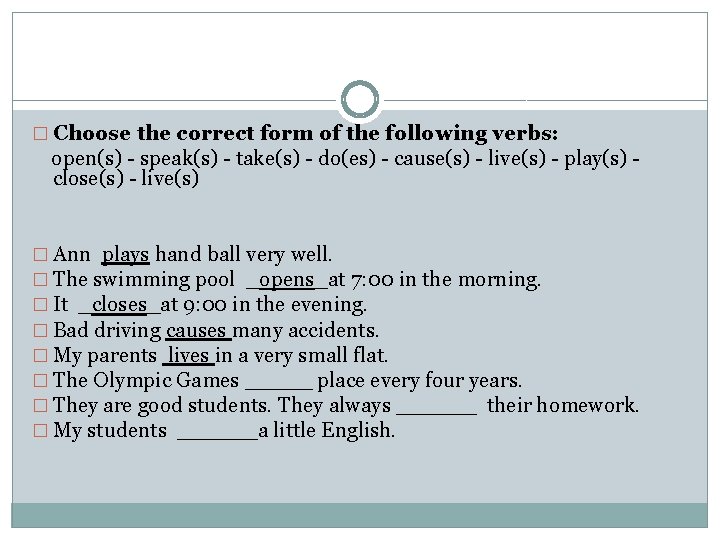 � Choose the correct form of the following verbs: open(s) - speak(s) - take(s)