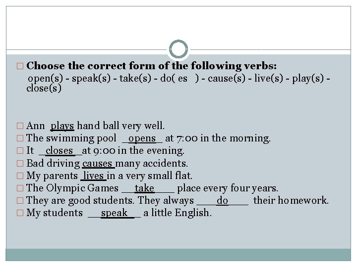 � Choose the correct form of the following verbs: open(s) - speak(s) - take(s)