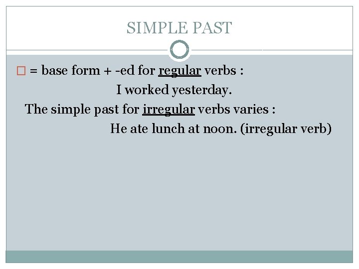 SIMPLE PAST � = base form + -ed for regular verbs : I worked