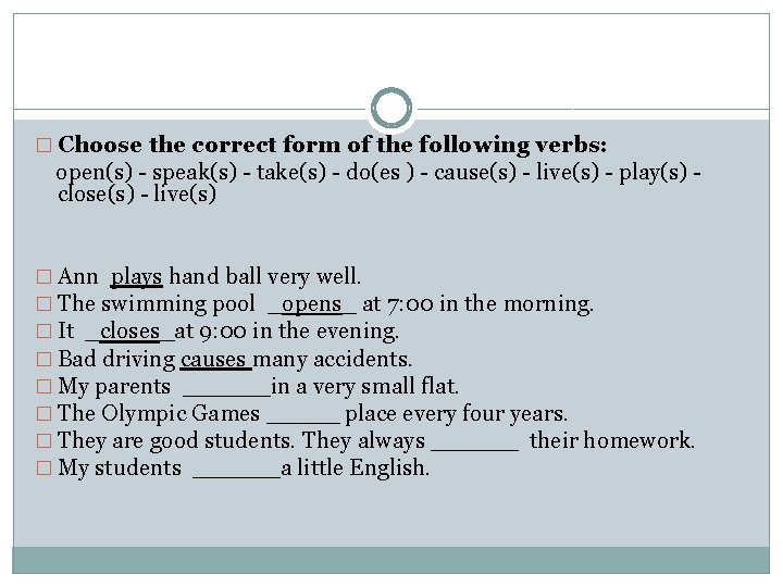 � Choose the correct form of the following verbs: open(s) - speak(s) - take(s)