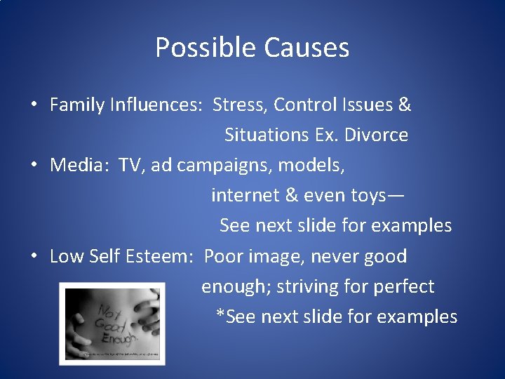 Possible Causes • Family Influences: Stress, Control Issues & Situations Ex. Divorce • Media: