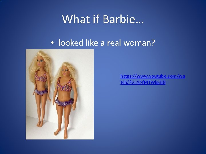 What if Barbie… • looked like a real woman? https: //www. youtube. com/wa tch/?