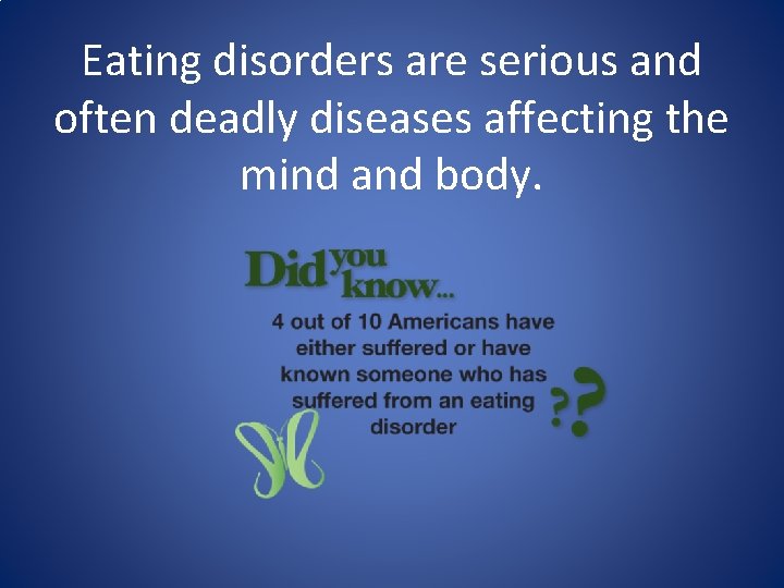 Eating disorders are serious and often deadly diseases affecting the mind and body. 