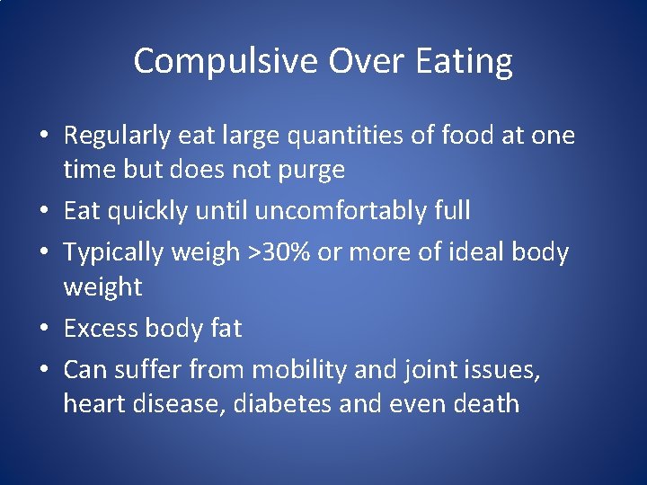 Compulsive Over Eating • Regularly eat large quantities of food at one time but