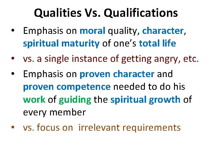 Qualities Vs. Qualifications • Emphasis on moral quality, character, spiritual maturity of one’s total