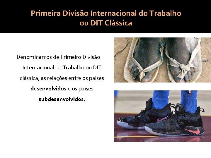 Primeira Divisão Internacional do Trabalho ou DIT Clássica Denominamos de Primeiro Divisão Internacional do