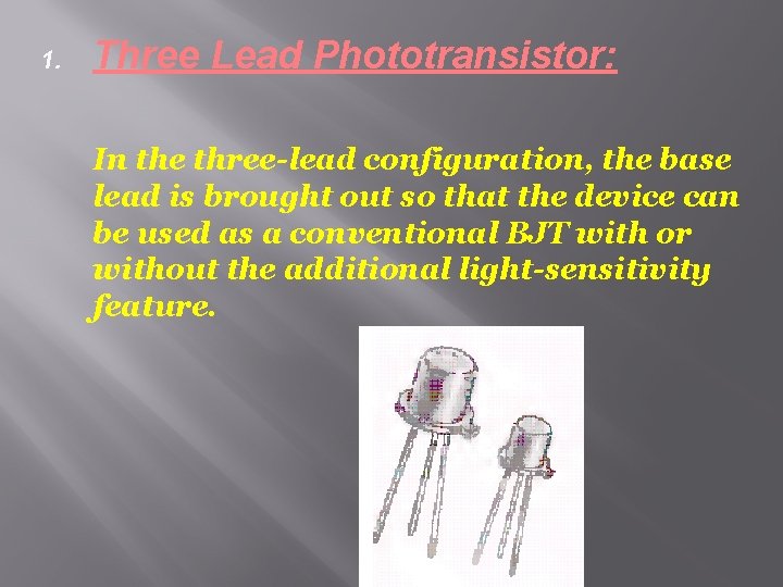 1. Three Lead Phototransistor: In the three-lead configuration, the base lead is brought out