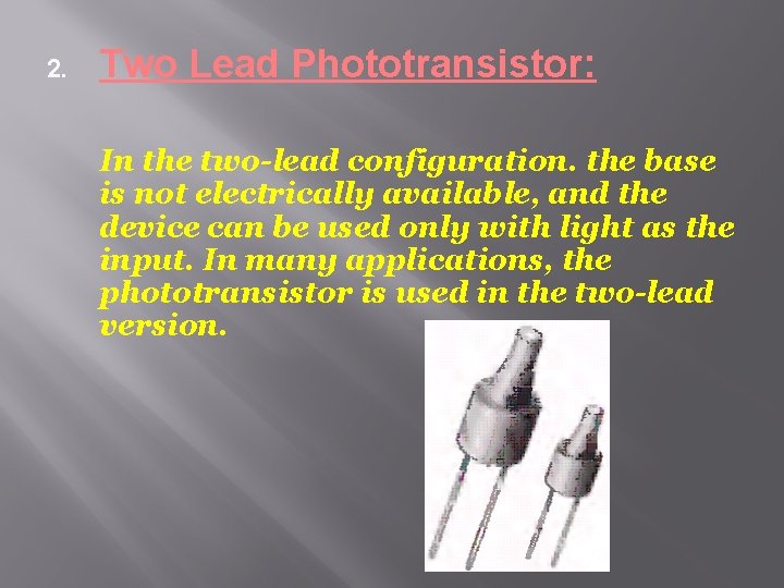 2. Two Lead Phototransistor: In the two-lead configuration. the base is not electrically available,