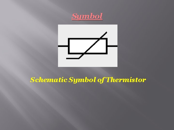 Symbol Schematic Symbol of Thermistor 